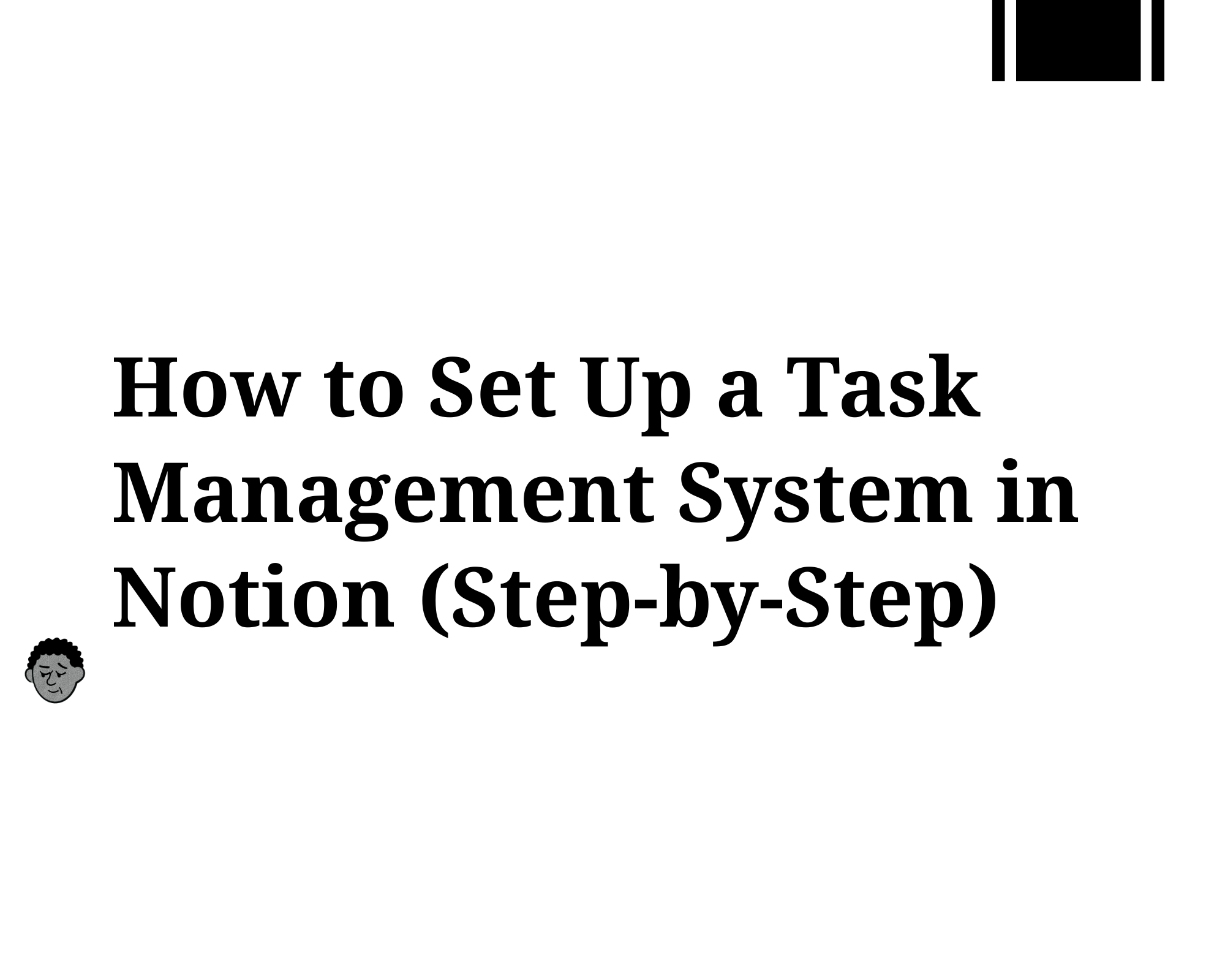 How to Set Up a Task Management System in Notion (Step-by-Step)