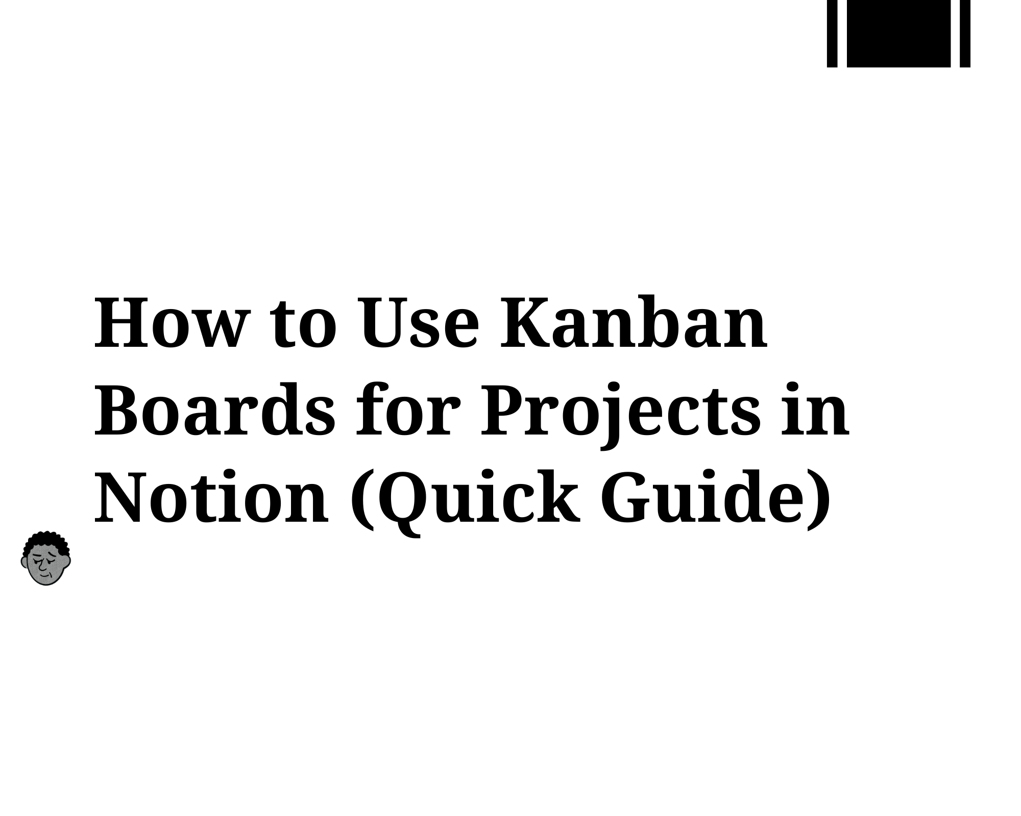 How to Use Kanban Boards for Projects in Notion (Quick Guide)