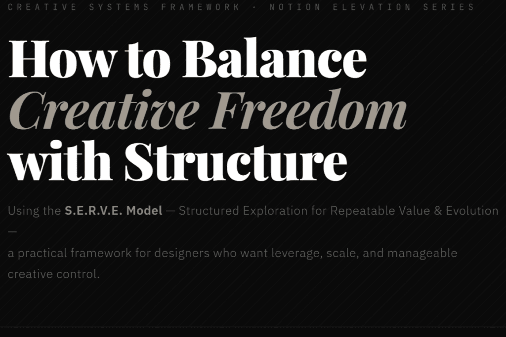 Creative Systems Framework · Notion Elevation Series
How to Balance
Creative Freedom
with Structure
